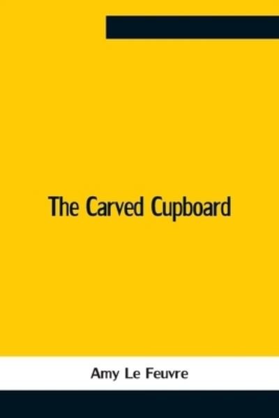 Cover for Amy Le Feuvre · The Carved Cupboard (Taschenbuch) (2021)