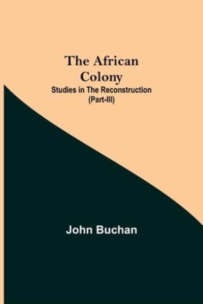 The African Colony - John Buchan - Böcker - Alpha Edition - 9789354843624 - 21 juli 2021