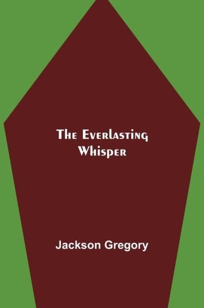 Cover for Jackson Gregory · The Everlasting Whisper (Taschenbuch) (2021)