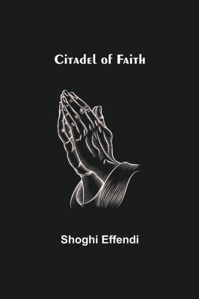 Cover for Shoghi Effendi · Citadel of Faith (Paperback Book) (2021)