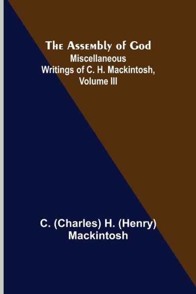 Cover for Charles Henry Mackintosh · The Assembly of God; Miscellaneous Writings of C. H. Mackintosh, volume III (Paperback Book) (2022)