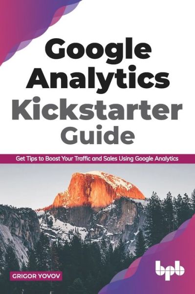 Google Analytics Kickstarter Guide - Grigor Yovov - Books - BPB Publications - 9789389845624 - August 25, 2020
