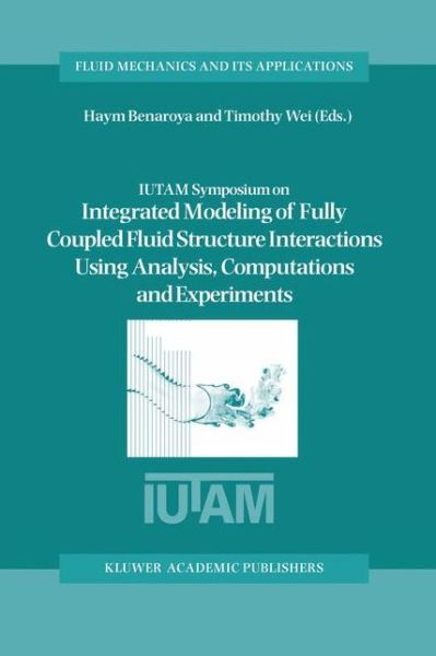 Cover for Haym Benaroya · IUTAM Symposium on Integrated Modeling of Fully Coupled Fluid Structure Interactions Using Analysis, Computations and Experiments: Proceedings of the IUTAM Symposium held at Rutgers University, New Jersey, U.S.A., 2-6 June 2003 - Fluid Mechanics and Its A (Paperback Book) [Softcover reprint of the original 1st ed. 2003 edition] (2012)