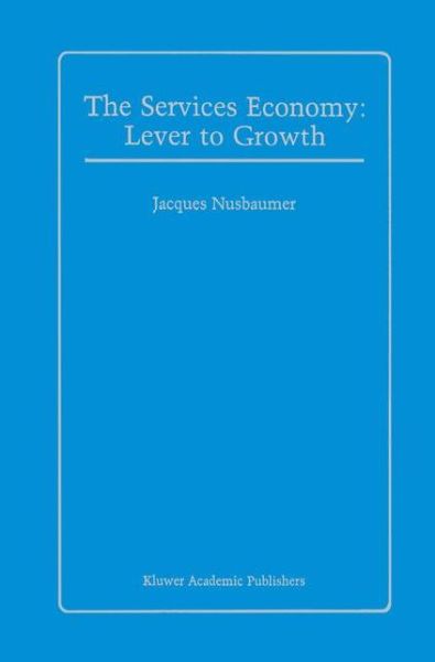 Cover for Jacques A.E. Nusbaumer · The Services Economy: Lever to Growth (Paperback Book) [Softcover reprint of the original 1st ed. 1987 edition] (2011)