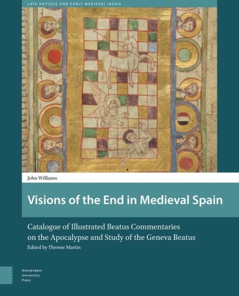Cover for John Williams · Visions of the End in Medieval Spain: Catalogue of Illustrated Beatus Commentaries on the Apocalypse and Study of the Geneva Beatus - Late Antique and Early Medieval Iberia (Hardcover bog) (2017)