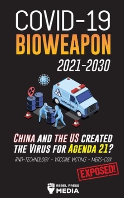 Cover for Rebel Press Media · COVID-19 Bioweapon 2021-2030 - China and the US created the Virus for Agenda 21? RNA-Technology - Vaccine Victims - MERS-CoV Exposed! - Anonymous Truth Leaks (Pocketbok) (2021)