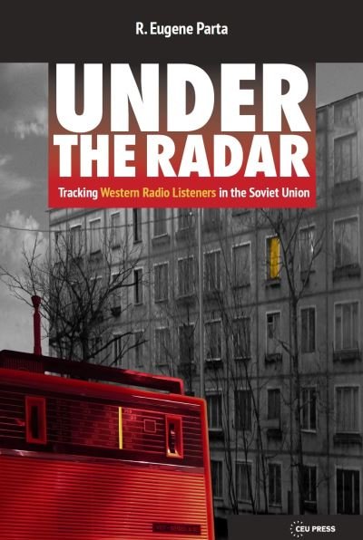 Cover for Parta, R. Eugene (Former Director, RFE/RL Research Institute) · Under the Radar: Tracking Western Radio Listeners in the Soviet Union (Paperback Book) (2024)