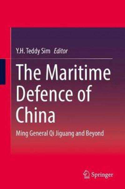 The Maritime Defence of China: Ming General Qi Jiguang and Beyond - - Books - Springer Verlag, Singapore - 9789811041624 - July 18, 2017
