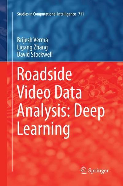Cover for Brijesh Verma · Roadside Video Data Analysis: Deep Learning - Studies in Computational Intelligence (Taschenbuch) [Softcover reprint of the original 1st ed. 2017 edition] (2018)