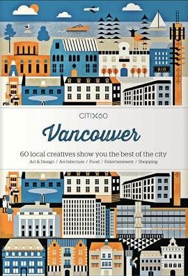 CITIx60 City Guides - Vancouver: 60 local creatives bring you the best of the city - CITIx60 - Victionary - Bücher - Victionary - 9789887774624 - 10. August 2017