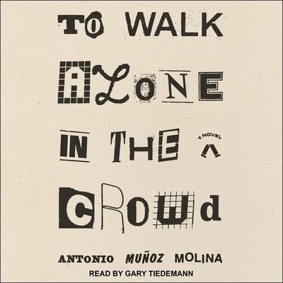 Cover for Antonio Muñoz Molina · To Walk Alone in the Crowd (CD) (2021)