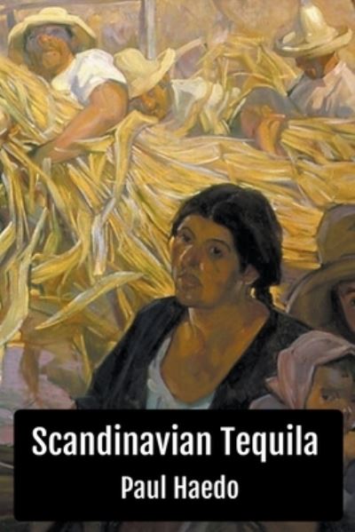 Cover for Paul Haedo · Scandinavian Tequila - Standalone Literary Novels (Paperback Book) (2022)