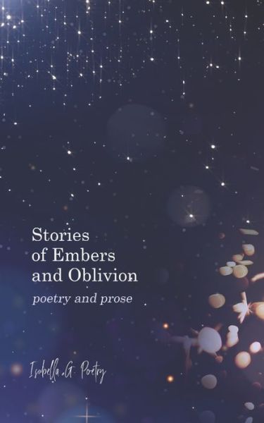 Cover for Poetry Isabella G. Poetry · Stories Of Embers And Oblivion: Poetry and Prose (Paperback Book) (2022)