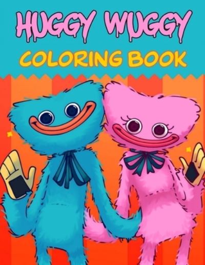Huggy Wuggy Coloring Book: 60+ Fun Coloring Pages Featuring Your Favorite Characters Poppy Playtime, Huggy Wuggy, Kissy Missy, Book for Kids, Boys, Girls (Great Gift) - Kissy Missy Huggy Wuggy - Books - Independently Published - 9798416824624 - February 15, 2022