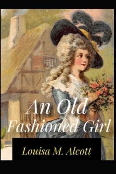 Cover for Louisa May Alcott · An Old-fashioned Girl (Paperback Bog) [Illustrated edition] (2022)