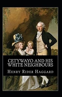 Cetywayo and his White Neighbours Annonated - Henry Rider Haggard - Livros - Independently Published - 9798461952624 - 22 de agosto de 2021