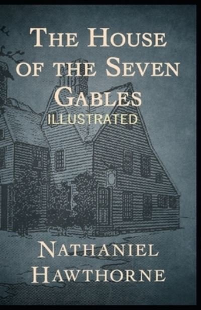 The House of the Seven Gables Illustrated Edition - Nathaniel Hawthorne - Libros - Independently Published - 9798476000624 - 13 de septiembre de 2021