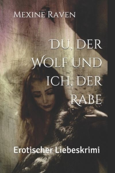 Cover for Mexine Raven · Du, der Wolf und ich, der Rabe: Erotischer Liebeskrimi (Paperback Book) (2021)