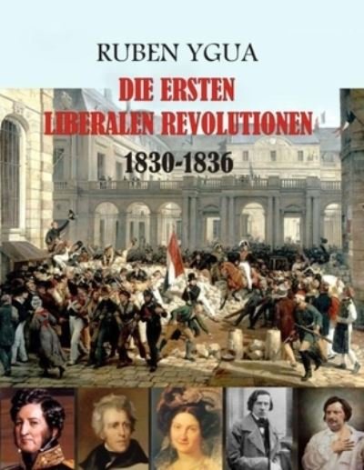 Die Ersten Liberalen Revolutionen - Ruben Ygua - Bøger - Independently Published - 9798527717624 - 27. juni 2021