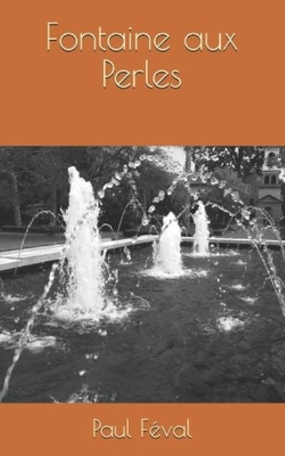 Fontaine aux Perles - Paul Feval - Boeken - Independently Published - 9798563063624 - 11 november 2020