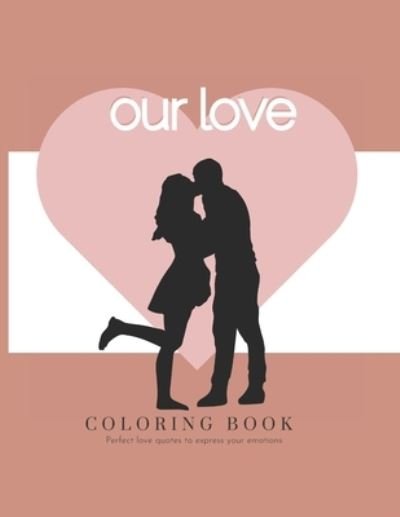 Cover for Arc Books · OUR LOVE - Coloring Book - Perfect love quotes to express your emotions (Taschenbuch) (2021)