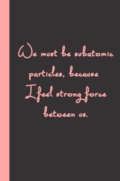 Cover for A11 Gag Present · We must be subatomic particles, because I feel strong force between us. (Paperback Book) (2020)