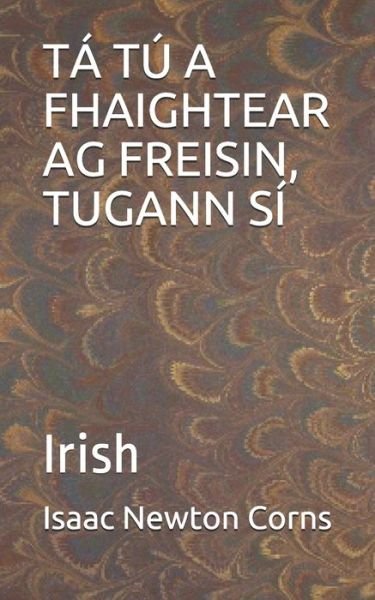 Cover for Isaac Newton Corns · Ta Tu a Fhaightear AG Freisin, Tugann Si (Paperback Book) (2020)