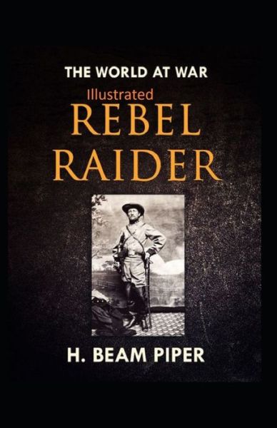 Rebel Raider Illustrated - H Beam Piper - Books - INDEPENDENTLY PUBLISHED - 9798667307624 - July 18, 2020