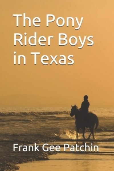 The Pony Rider Boys in Texas - Frank Gee Patchin - Books - INDEPENDENTLY PUBLISHED - 9798691012624 - January 23, 2021