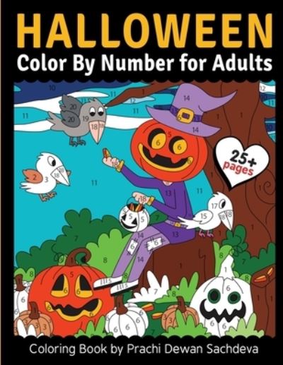 Cover for Sachin Sachdeva · Halloween - Color By Number for adults: 25 Paint By Number Coloring Pages with detailed yet cute pictures of trick and treat, Pumpkins, Witches, Halloween costumes, Haunted House, and lots of spooky elements (Paperback Book) (2020)