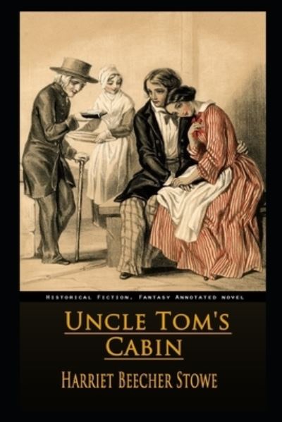 Cover for Professor Harriet Beecher Stowe · Uncle Tom's Cabin By Harriet Beecher Stowe Annotated Novel (Paperback Book) (2021)