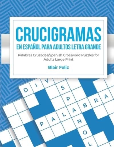 Cover for Blair Feliz · Crucigramas en Espanol Para Adultos (Paperback Book) (2021)