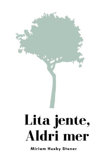 Cover for Stener Miriam Husby Stener · Lita jente, Aldri mer: En diktsamling om a ta tilbake sin egen kraft etter a ha blitt utsatt for trauma (Paperback Book) (2021)