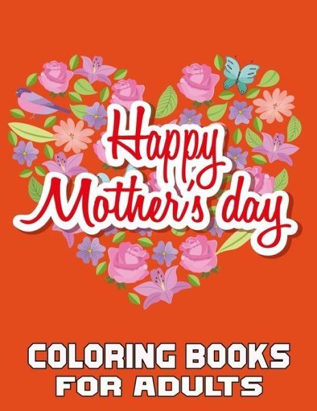 Cover for Kr Print House · Happy Mother's Day Coloring Books For Adults: A Mom Coloring Book for Adults, Flower and Floral with Inspirational Quotes to color. - Mothers Day Coloring Book. (Taschenbuch) (2021)