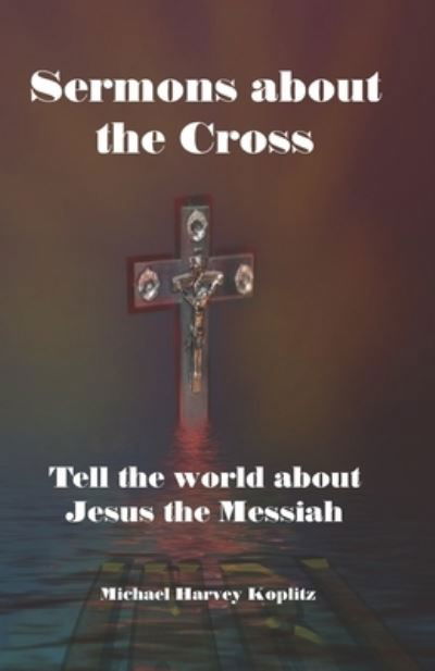 Cover for Michael Harvey Koplitz · Sermons about the Cross (Taschenbuch) (2021)