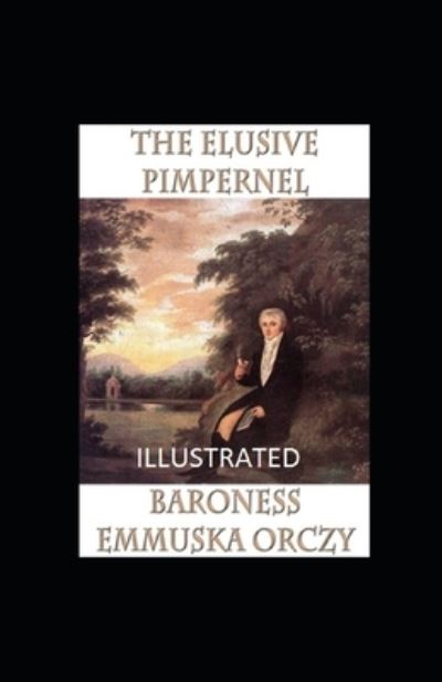 Cover for Baroness Emmuska Orczy · The Elusive Pimpernel Illustrated (Paperback Book) (2021)