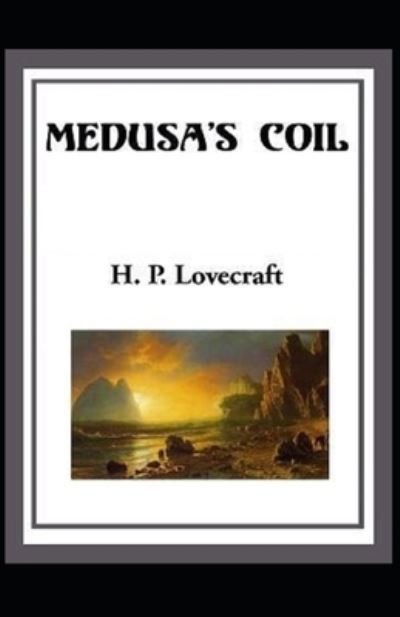Cover for Howard Phillips Lovecraft · Medusa's Coil Illustrated (Paperback Book) (2021)