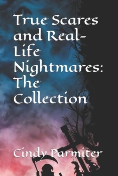 Cover for Cindy Parmiter · True Scares and Real-Life Nightmares: The Collection (Paperback Book) (2022)