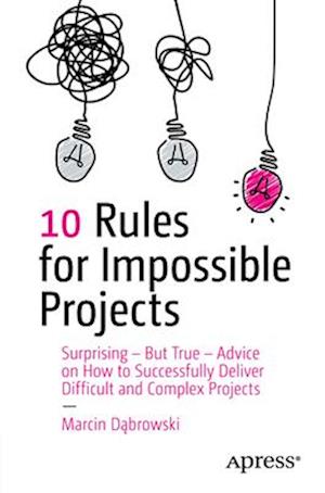 Cover for Marcin Dabrowski · 10 Rules for Impossible Projects: Surprising – But True – Advice on How to Successfully Deliver Difficult and Complex Projects (Paperback Book) (2025)