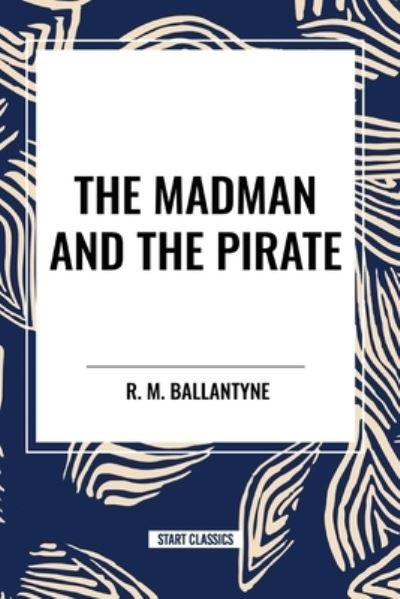 Cover for Robert Michael Ballantyne · The Madman and the Pirate (Paperback Book) (2024)