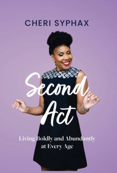 Cover for Cheri Syphax · Second Act: Living Boldly and Abundantly at Every Age (Hardcover Book) (2023)