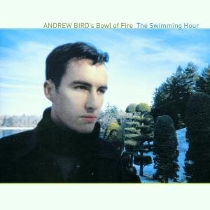 Bird's Andrew - Bowl of Fire · The Swimming Hour (CD) (2001)
