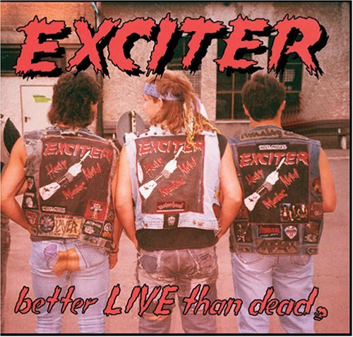 Better Live Than Dead - Exciter - Musik - POP - 0020286199625 - 22. august 2005