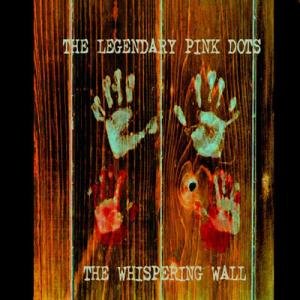Cover for Legendary Pink Dots · Whispering Wall (CD) (2004)