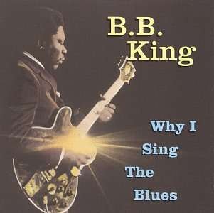 B.b. King-why I Sing the Blues - B.b. King - Muziek - MCA - 0076742025625 - 10 januari 1997