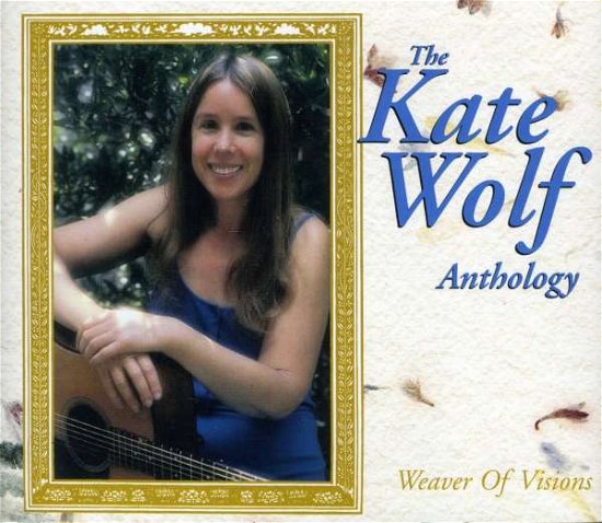 Cover for Kate Wolf · Weaver of Visions, the (The Kate Wolf Anthology) (CD) (2000)