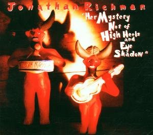 Jonathan Richman · Her Mystery Not of High Heels & Eye Shadow (CD) [Digipak] (2001)