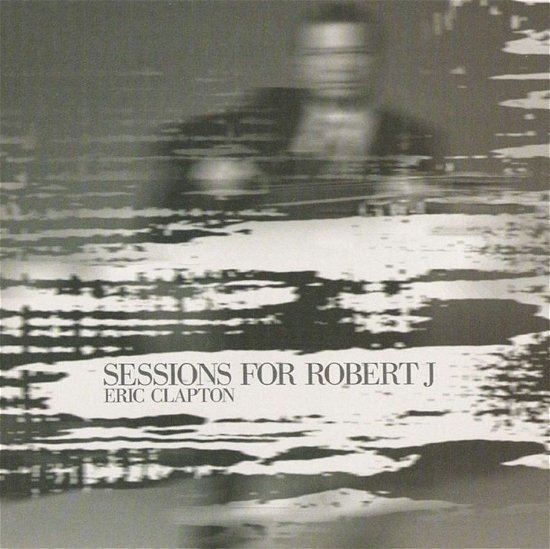 Sessions for Robert J - Eric Clapton - Musik - WEA - 0093624892625 - 6. Dezember 2004