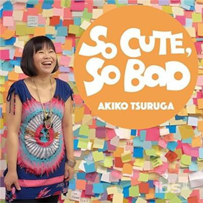 Cover for Akiko Tsuruga · So Cute / So Bad (CD) (2017)