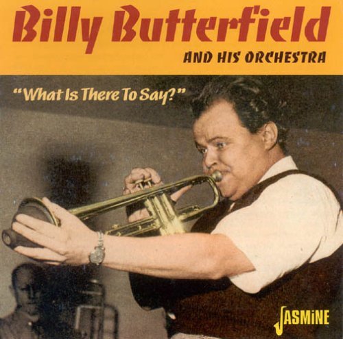 Billy Butterfield · What Is There To Say (CD) (2005)